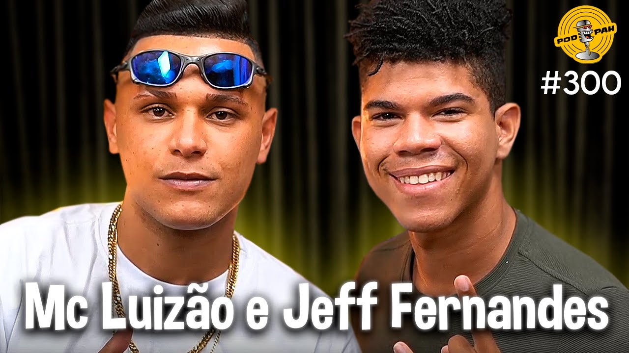 MC LUIZÃO & JEFF FERNANDES  – Podpah #300