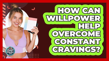 How Can Willpower Help Overcome Constant Cravings? - Habit Hacks Hub