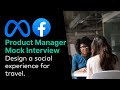 Facebook Product Manager Mock Interview: Design a social experience for travel.