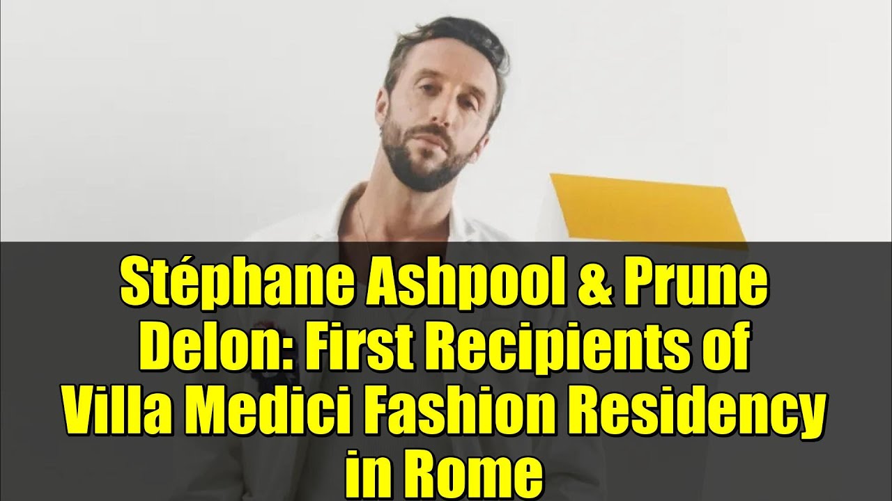 Stéphane Ashpool & Prune Delon: First Recipients of Villa Medici Fashion Residency in Rome