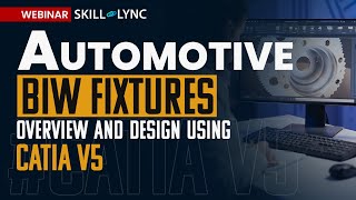 Automotive BiW Fixtures Overview and Design using CATIA V5 | Free Certified Workshop | Skill Lync