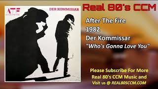 After The Fire - Whos Gonna Love You