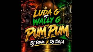 Luda G - Pum Pum X Wally G , Dj danie & Dj Tolla (AUDIO)