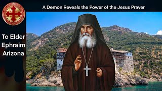 A Demon Reveals the Power of the Jesus Prayer To Elder Ephraim of Arizona