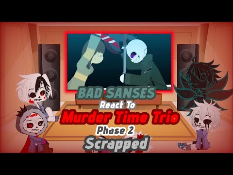 BAD SANSES REACT TO MURDER TIME TRIO PHASE 2 SCRAPPED (REQUEST)