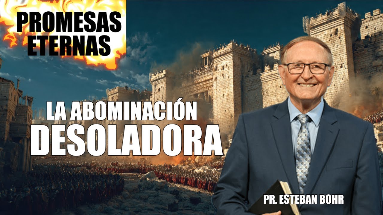 Pastor Esteban Bohr: La abominación desoladora en tiempos del fin