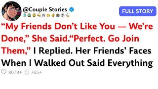 “My Friends Don’t Like You — We’re Done,” She Said.“Perfect. Go Join Them,”...