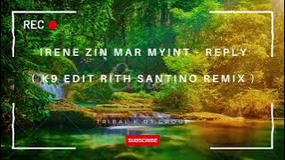 အိုင်းရစ်ဇင်မာမြင့် - အကြောင်းပြန်ပေးပါ ( K9 Edit Rith Santino Remix ) Tribal K Family Group