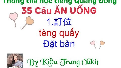 Thông thả học tiếng Quảng đông bài 1014: 35 câu ăn uống, đặt bàn thực dụng