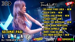 DUGEM SELAMAT PAGI LUKA [NEW] DJ DUSTA CINTA VS DJ TIADA YANG LAIN | DJ FIRMANSAH HS TERBARU 2022