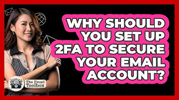 Why Should You Set Up 2FA To Secure Your Email Account? - TheEmailToolbox.com