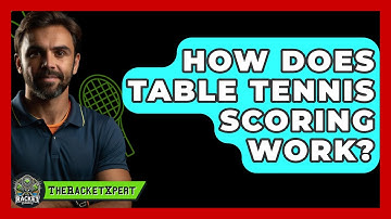 How Does Table Tennis Scoring Work? - The Racket Xpert