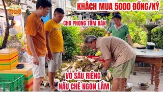 Có người mua vỏ sầu riêng 5000đ/ký nấu chè, Khương Dừa để Phong Tôm bán kiếm thêm thu nhập