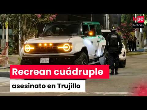 Trujillo: Police Reconstruct Quadruple Homicide and Businessmen Kidnapping