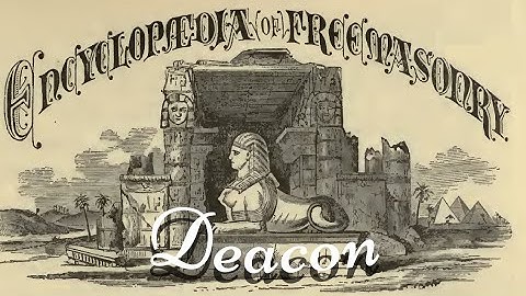 Deacon: Encyclopedia of Freemasonry By Albert G. Mackey