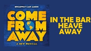 Video thumbnail of "In The Bar / Heave Away — Come From Away (Lyric Video) [OBC]"