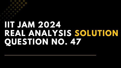 IIT JAM MATHEMATICS 2024 SOLUTION || QUESTION NO. 47