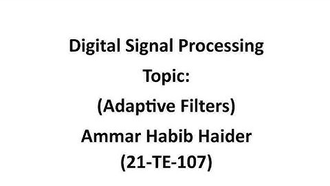 DSP | ASSIGNMENT | TOPIC =ADAPTIVE FILTERS |