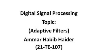 DSP | ASSIGNMENT | TOPIC =ADAPTIVE FILTERS |