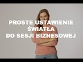 USTAW ŚWIATŁO DO SESJI BIZNESOWEJ!