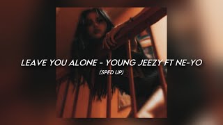 Leave You Alone - Young Jeezy ft Ne-Yo [sped up]