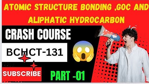 CRASH COURSE BCHCT-131| ATOMIC STRUCTURE BONDING GOC AND ALIPHATIC HYDROCARBON|PART-01
