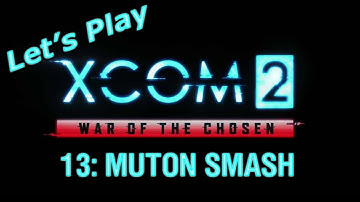 XCOM 2: War of the Chosen playthrough - 13: Muton SMASH