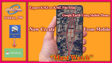 Export KMZ or KML File From Google Earth Using Mobile Phone.