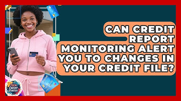 Can Credit Report Monitoring Alert You to Changes in Your Credit File? | Teen Credit Starter News