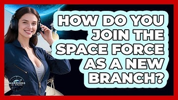 How Do You Join The Space Force As A New Branch? - Warriors In Space