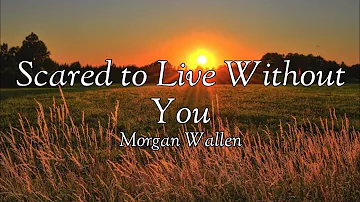 Morgan Wallen - Scared to Live Without You (Lyrics)