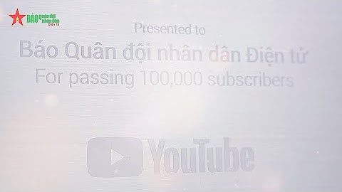 Kênh Youtube Báo Quân đội nhân dân Điện tử nhận nút Bạc từ Youtube