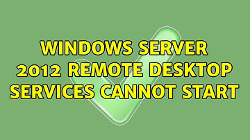 Windows Server 2012 Remote Desktop Services cannot start (3 Solutions!!)