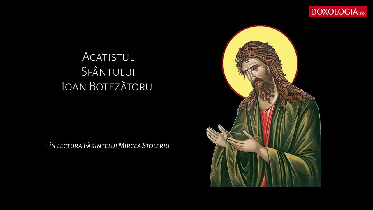 Acatistul Slava Lui Dumnezeu Pentru Toate Doxologia Acatistul Sfântului Ioan Botezătorul - YouTube