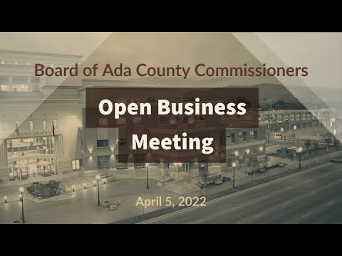 Board of Ada County Commissioners – Open Business Meeting – April 5, 2022