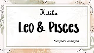Apa Jadinya Jika Leo Bersama Pisces????