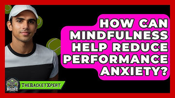 How Can Mindfulness Help Reduce Performance Anxiety? - The Racket Xpert