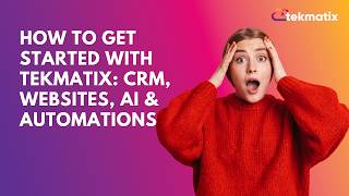 How to Get Started with Tekmatix: CRM, Websites, AI & Automations