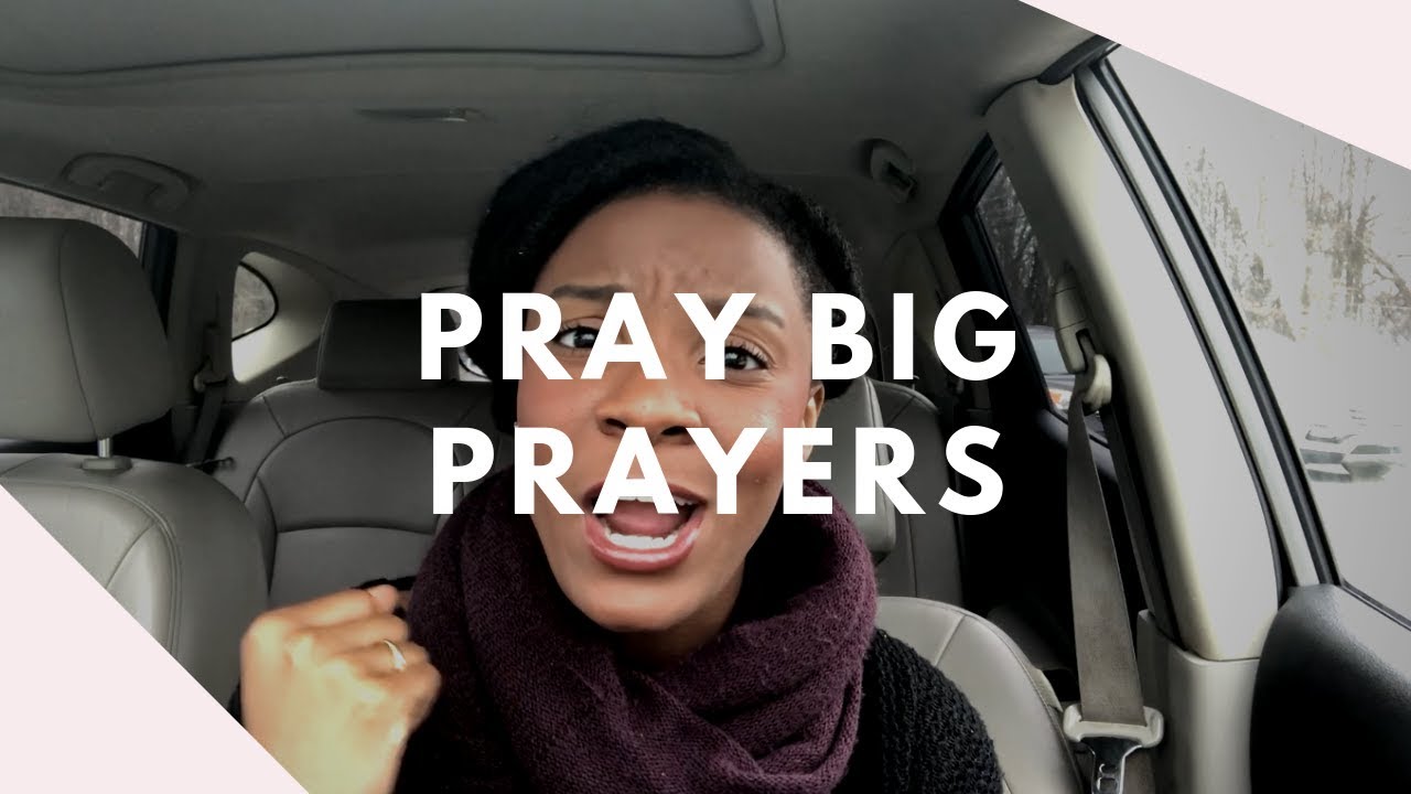 Pray Big Prayers YouTube
