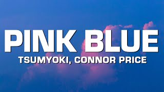 Tsumyoki - Pink Blue - Remix (feat. Connor Price) [Lyrics]