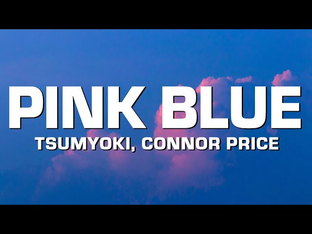 Tsumyoki - Pink Blue - Remix (feat. Connor Price) [Lyrics] class=