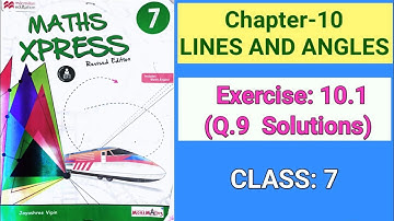 LINES AND ANGLES ( Ex 10.1) | Class 7 | Maths Xpress Q9 Solutions