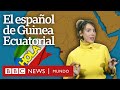 Cómo se habla en Guinea Ecuatorial, el único país de África donde el español es lengua oficial