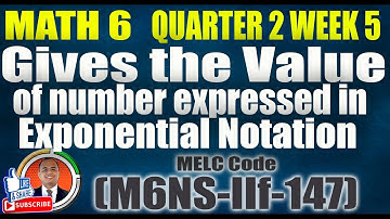 Gives the Value of Numbers expressed in Exponential Notation II Math 6 Quarter 2 Week 5
