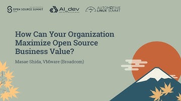 How Can Your Organization Maximize Open Source Business Value? - Masae Shida, VMware (Broadcom)