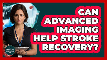 Can Advanced Imaging Help Stroke Recovery? - The Disease Encyclopedia