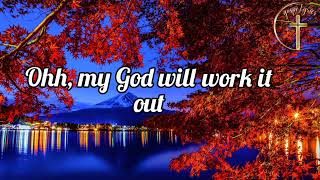 God will work it out (lyrics) by Maverick city. feat. Naomi Raine and Israel Houghton