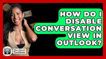 How Do I Disable Conversation View In Outlook? - TheEmailToolbox.com