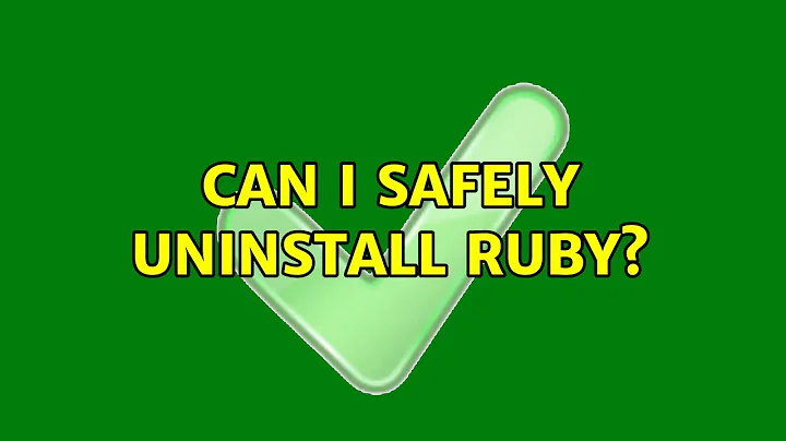 Can I safely uninstall Ruby? (3 Solutions!!)
