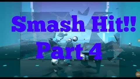 Smash Hit GamePlay// Checkpoint 4